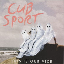 Cover: Cub Sport -- This Is Our Vice